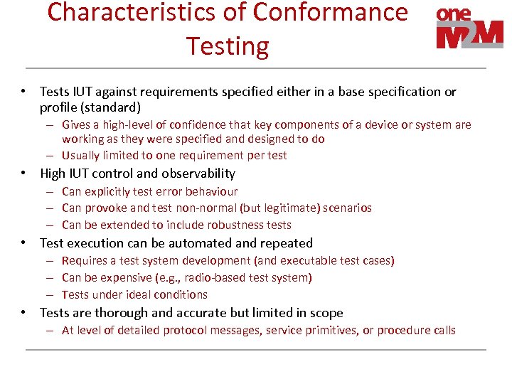 Characteristics of Conformance Testing • Tests IUT against requirements specified either in a base