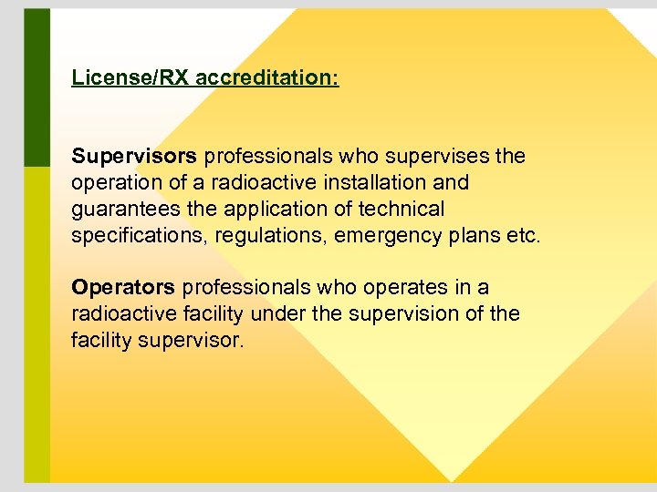 License/RX accreditation: Supervisors professionals who supervises the operation of a radioactive installation and guarantees