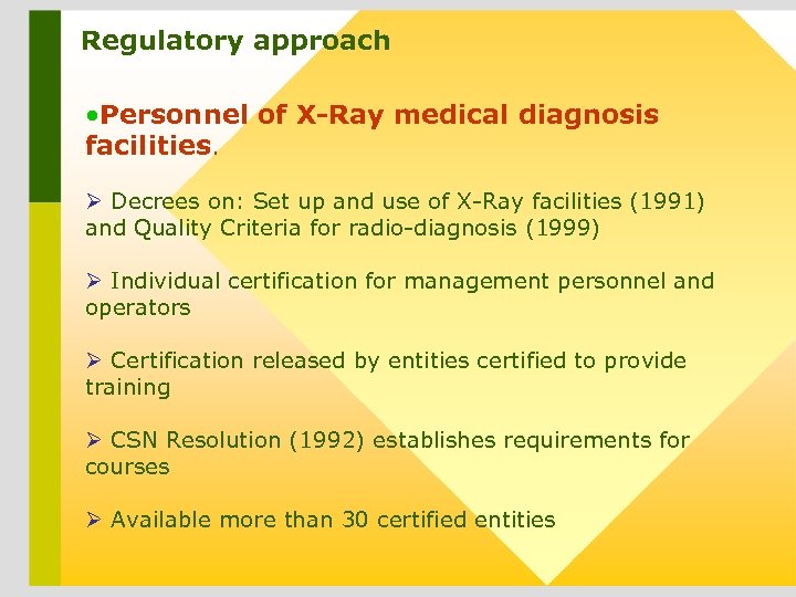 Regulatory approach • Personnel of X-Ray medical diagnosis facilities. Ø Decrees on: Set up