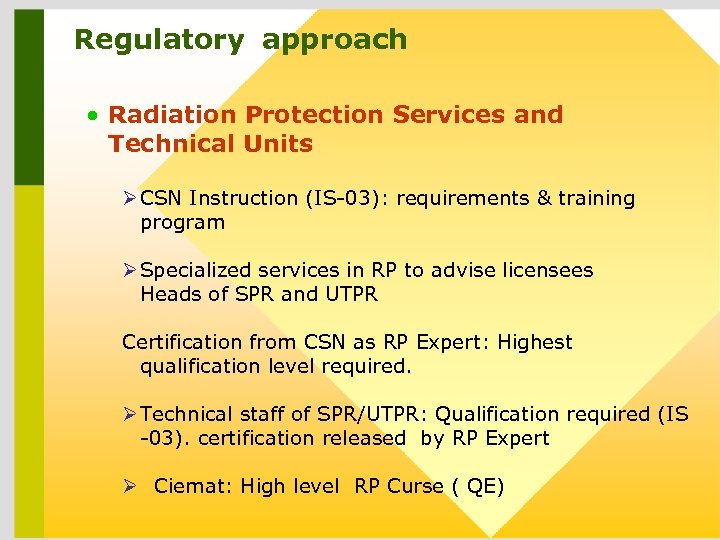 Regulatory approach • Radiation Protection Services and Technical Units Ø CSN Instruction (IS-03): requirements