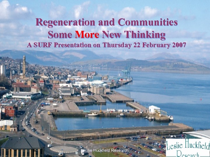 Regeneration and Communities Some More New Thinking A SURF Presentation on Thursday 22 February