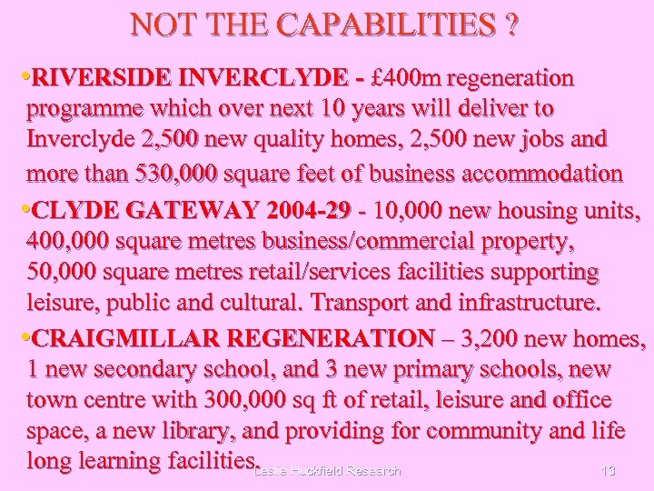 NOT THE CAPABILITIES ? • RIVERSIDE INVERCLYDE - £ 400 m regeneration programme which