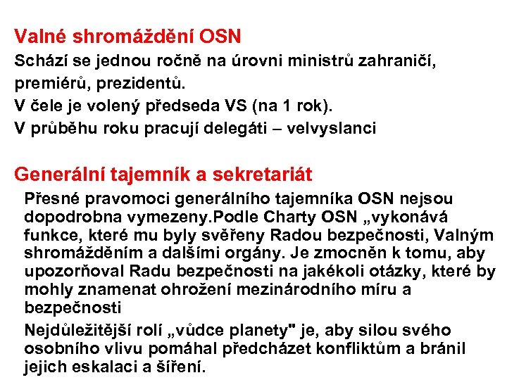  Valné shromáždění OSN Schází se jednou ročně na úrovni ministrů zahraničí, premiérů, prezidentů.