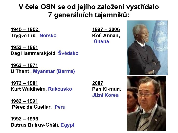 V čele OSN se od jejího založení vystřídalo 7 generálních tajemníků: 1945 – 1952