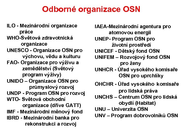 Odborné organizace OSN ILO - Mezinárodní organizace práce WHO-Světová zdravotnická organizace UNESCO - Organizace