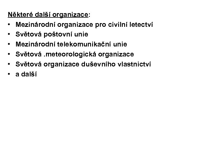Některé další organizace: • Mezinárodní organizace pro civilní letectví • Světová poštovní unie •