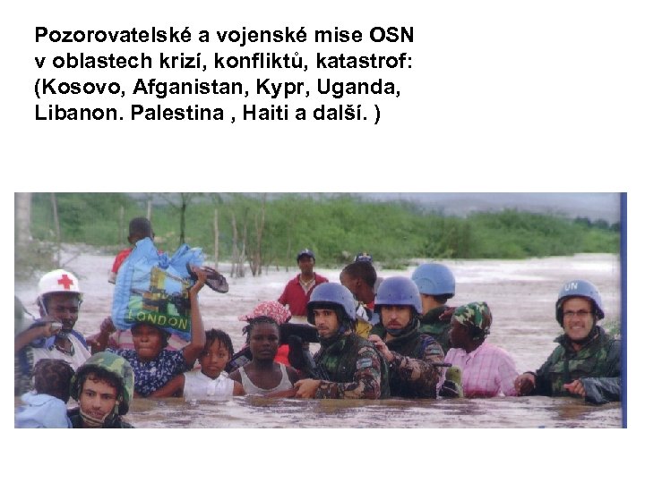 Pozorovatelské a vojenské mise OSN v oblastech krizí, konfliktů, katastrof: (Kosovo, Afganistan, Kypr, Uganda,