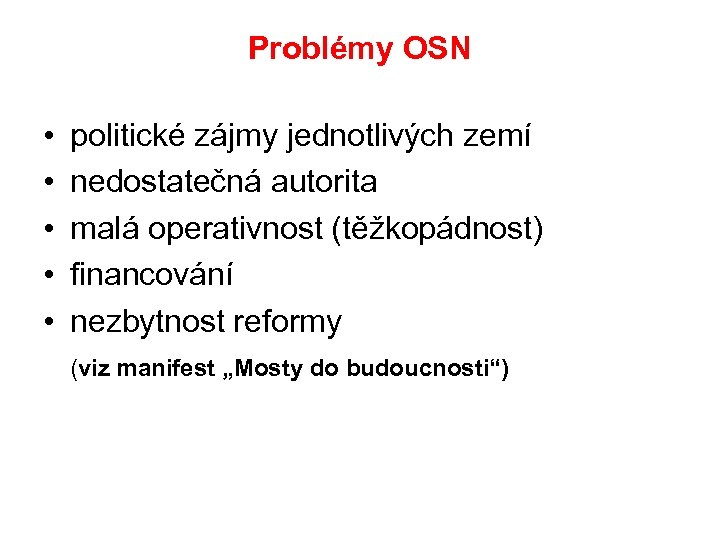 Problémy OSN • politické zájmy jednotlivých zemí • nedostatečná autorita • malá operativnost (těžkopádnost)