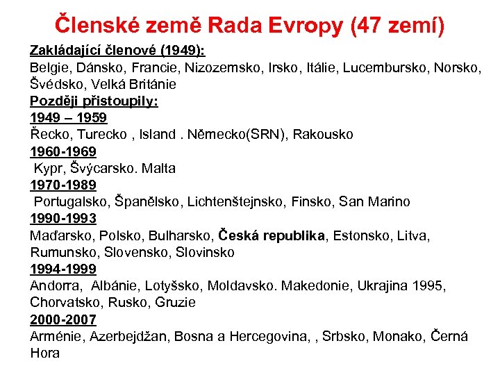 Členské země Rada Evropy (47 zemí) Zakládající členové (1949): Belgie, Dánsko, Francie, Nizozemsko, Irsko,