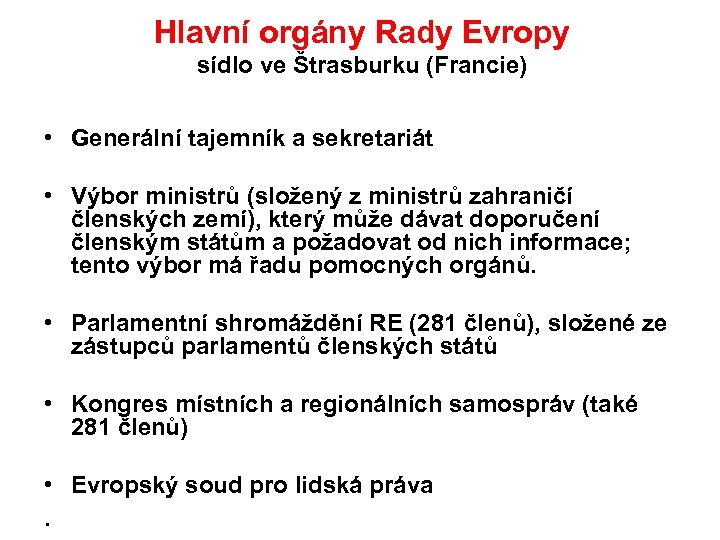 Hlavní orgány Rady Evropy sídlo ve Štrasburku (Francie) • Generální tajemník a sekretariát •