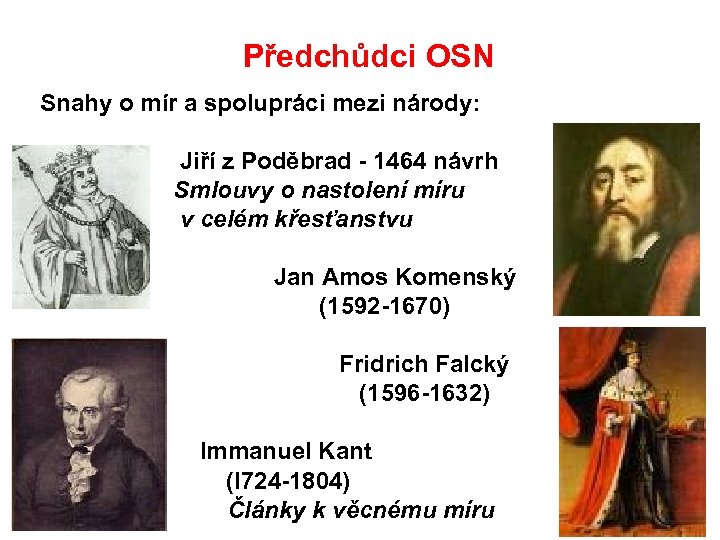  Předchůdci OSN Snahy o mír a spolupráci mezi národy: Jiří z Poděbrad -