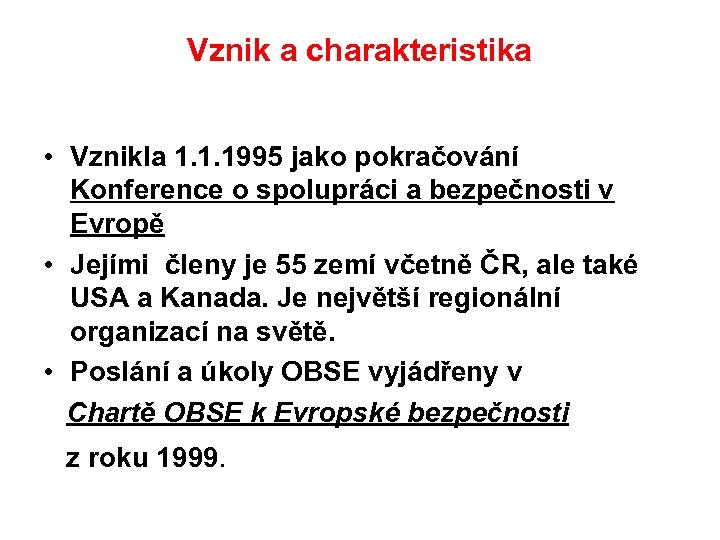 Vznik a charakteristika • Vznikla 1. 1. 1995 jako pokračování Konference o spolupráci a