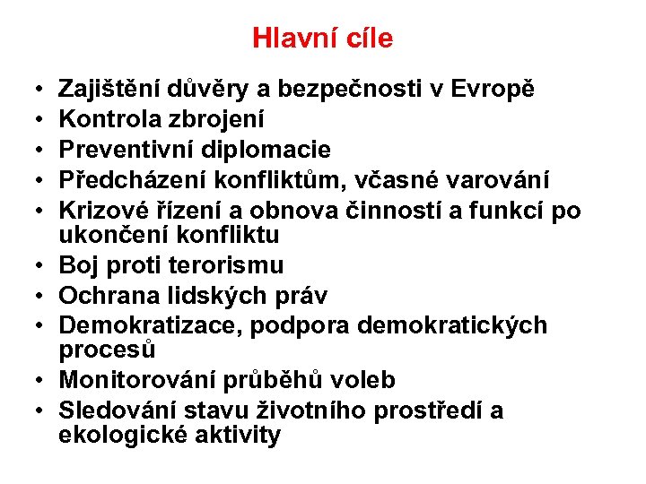 Hlavní cíle • • • Zajištění důvěry a bezpečnosti v Evropě Kontrola zbrojení Preventivní