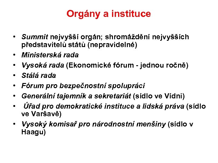 Orgány a instituce • Summit nejvyšší orgán; shromáždění nejvyšších představitelů států (nepravidelné) • Ministerská