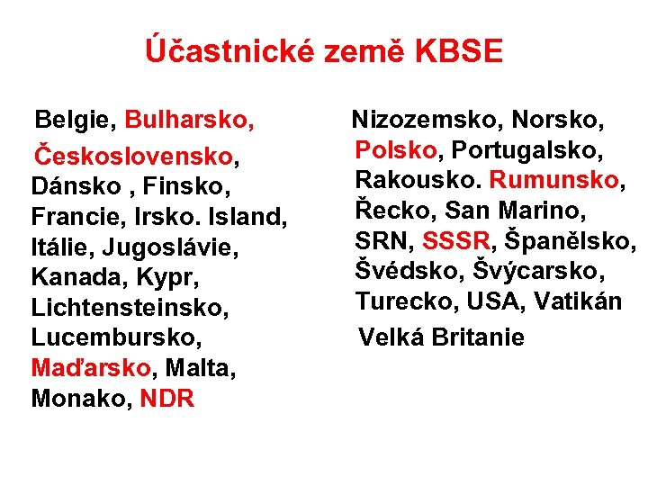Účastnické země KBSE Belgie, Bulharsko, Československo, Dánsko , Finsko, Francie, Irsko. Island, Itálie, Jugoslávie,