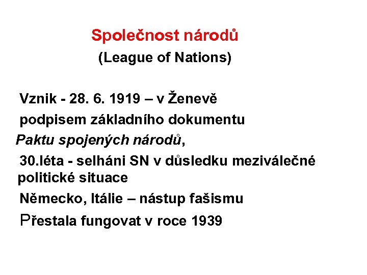 Společnost národů (League of Nations) Vznik - 28. 6. 1919 – v Ženevě podpisem