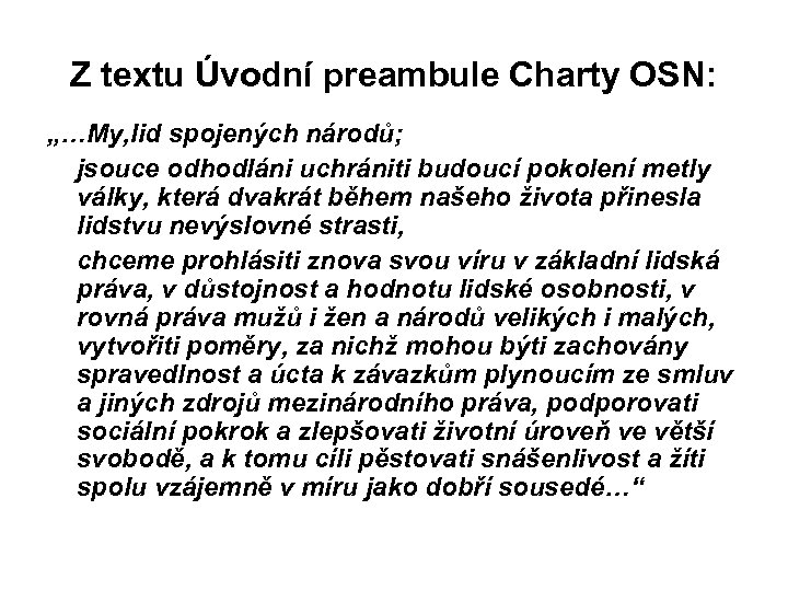 Z textu Úvodní preambule Charty OSN: „…My, lid spojených národů; jsouce odhodláni uchrániti budoucí