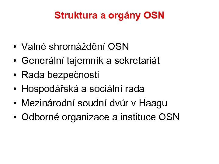 Struktura a orgány OSN • • • Valné shromáždění OSN Generální tajemník a sekretariát
