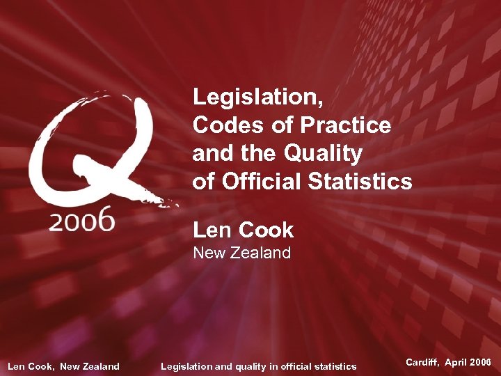 Legislation, Codes of Practice and the Quality of Official Statistics Len Cook New Zealand
