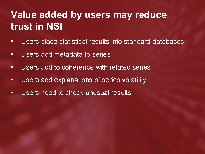 Value added by users may reduce trust in NSI • Users place statistical results