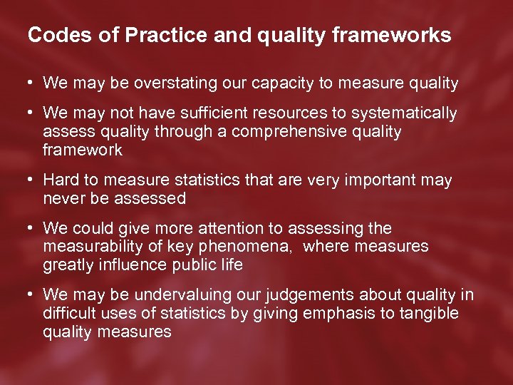 Codes of Practice and quality frameworks • We may be overstating our capacity to