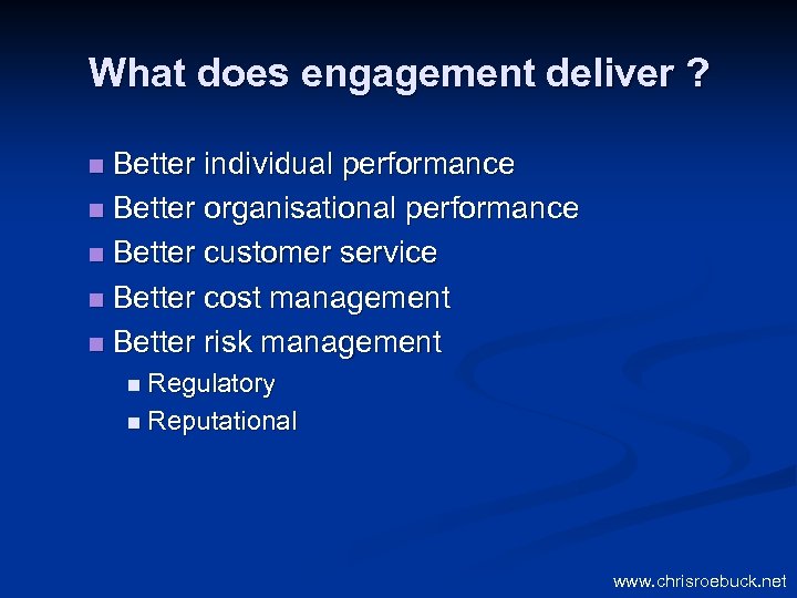 What does engagement deliver ? Better individual performance n Better organisational performance n Better