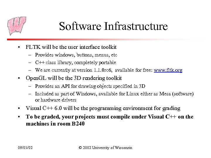 Software Infrastructure • FLTK will be the user interface toolkit – Provides windows, buttons,