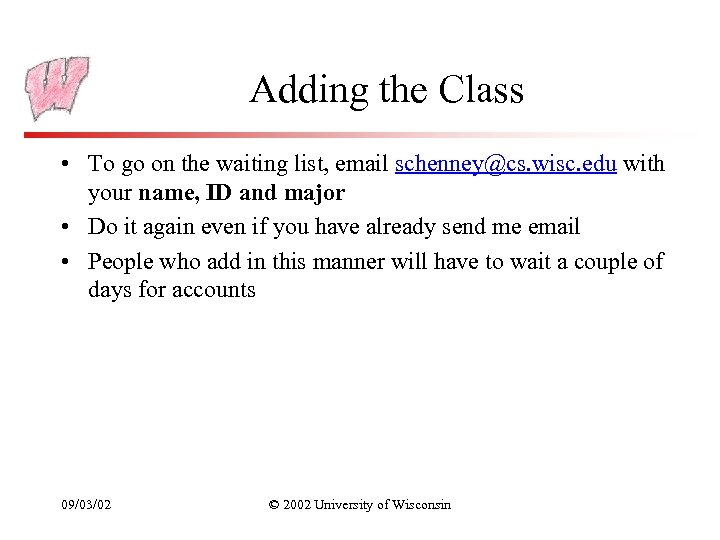 Adding the Class • To go on the waiting list, email schenney@cs. wisc. edu