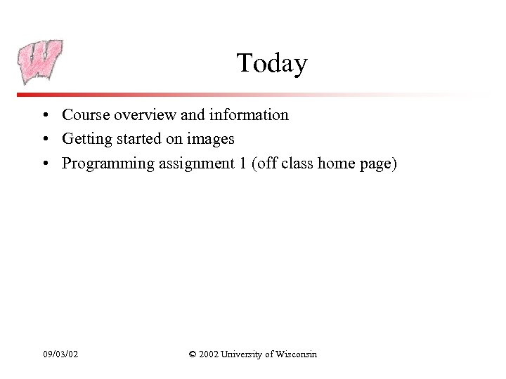 Today • Course overview and information • Getting started on images • Programming assignment