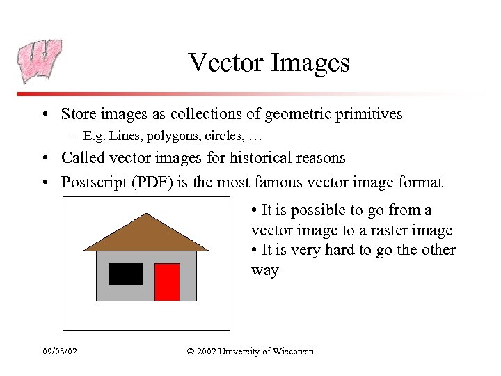 Vector Images • Store images as collections of geometric primitives – E. g. Lines,