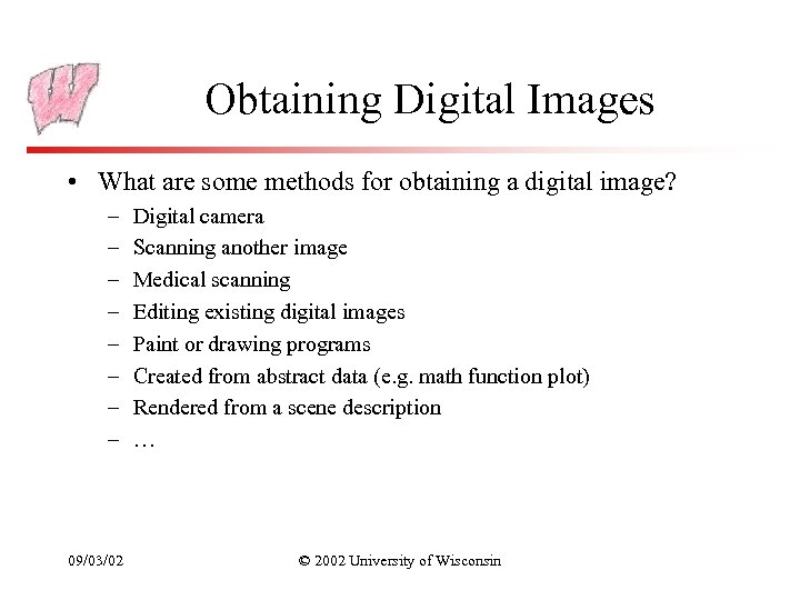 Obtaining Digital Images • What are some methods for obtaining a digital image? –