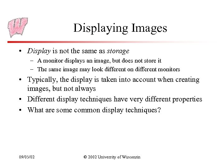 Displaying Images • Display is not the same as storage – A monitor displays