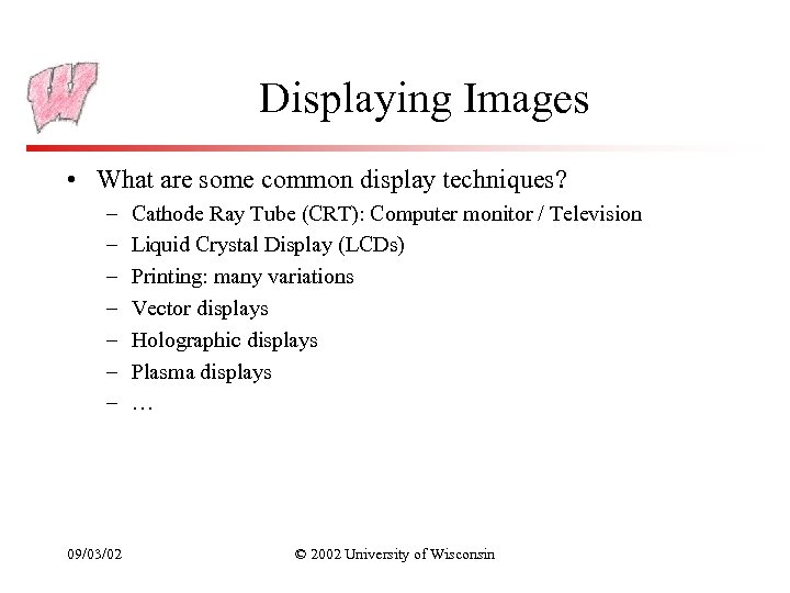 Displaying Images • What are some common display techniques? – – – – 09/03/02