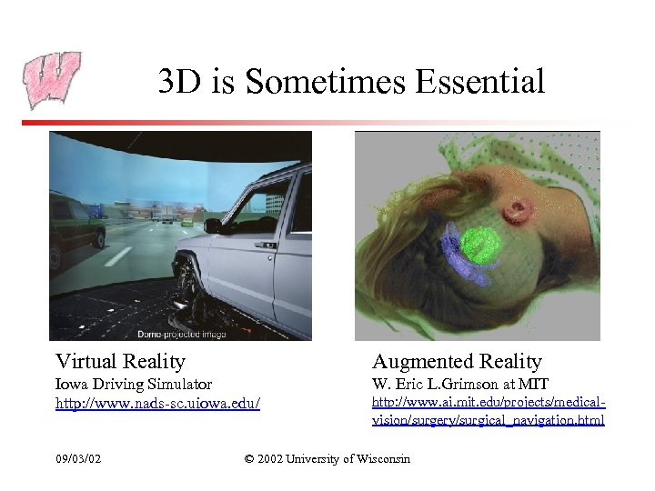 3 D is Sometimes Essential Virtual Reality Augmented Reality Iowa Driving Simulator http: //www.