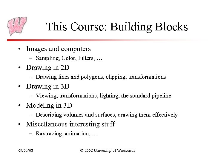 This Course: Building Blocks • Images and computers – Sampling, Color, Filters, … •