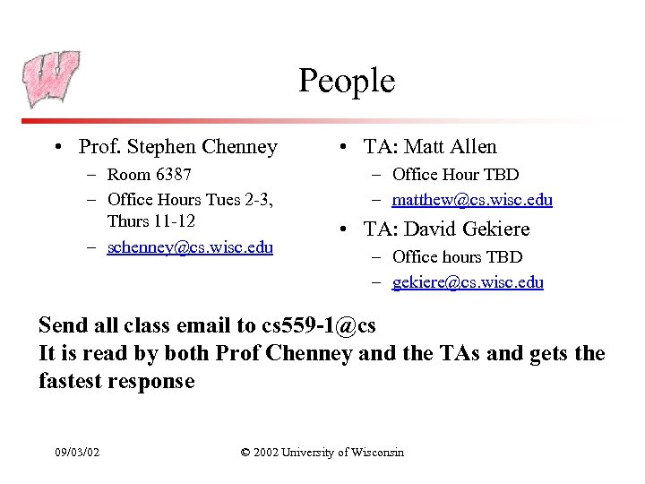 People • Prof. Stephen Chenney – Room 6387 – Office Hours Tues 2 -3,