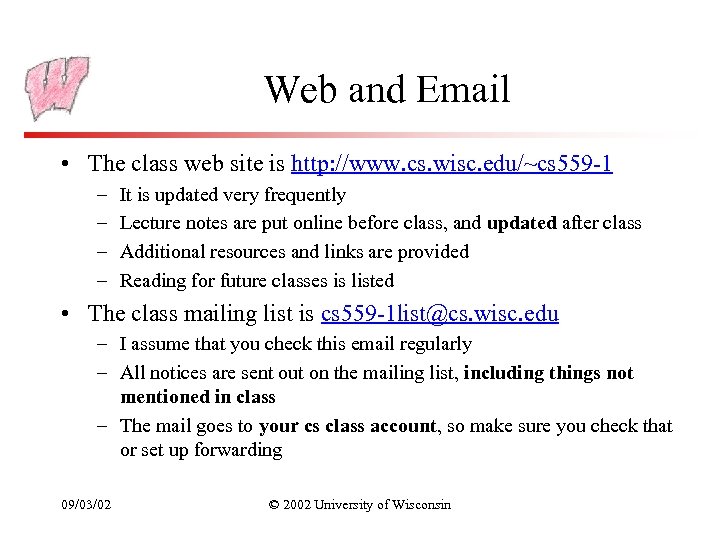 Web and Email • The class web site is http: //www. cs. wisc. edu/~cs