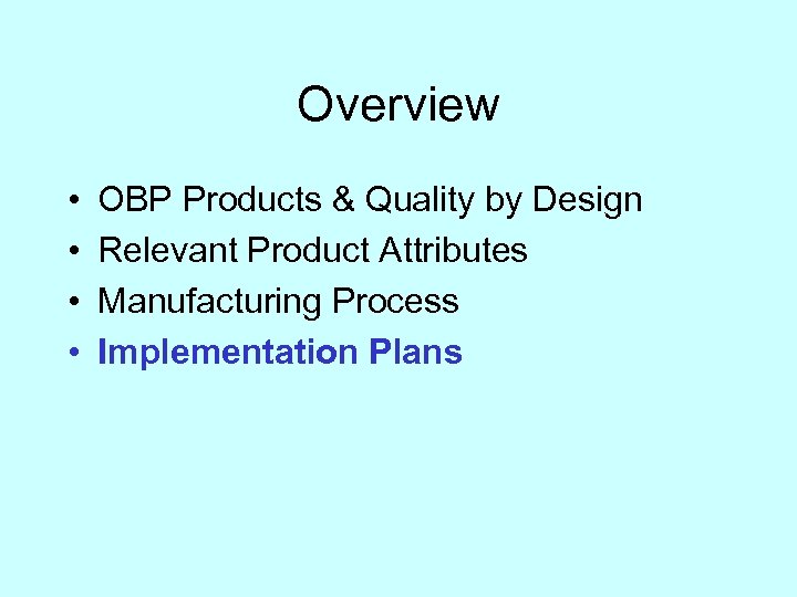 Overview • • OBP Products & Quality by Design Relevant Product Attributes Manufacturing Process