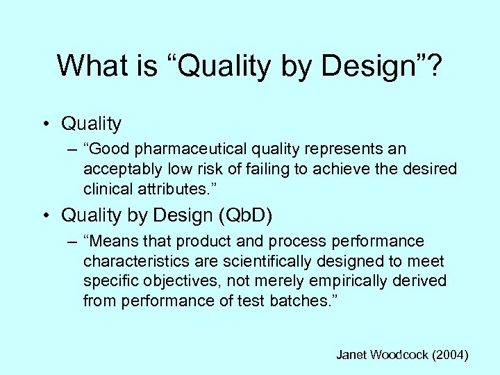 What is “Quality by Design”? • Quality – “Good pharmaceutical quality represents an acceptably