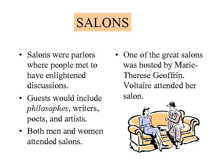 SALONS • Salons were parlors where people met to have enlightened discussions. • Guests