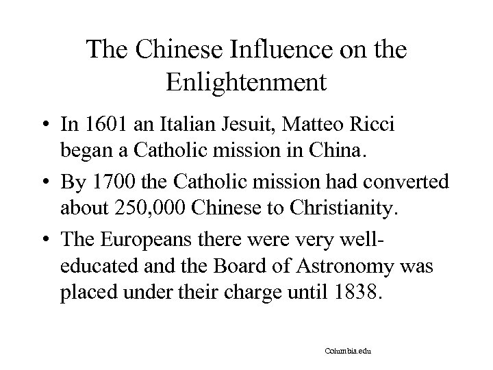 The Chinese Influence on the Enlightenment • In 1601 an Italian Jesuit, Matteo Ricci