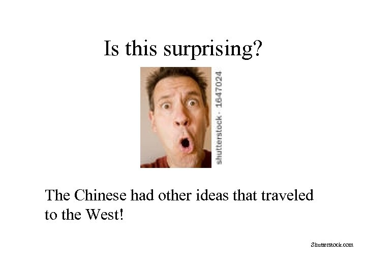 Is this surprising? The Chinese had other ideas that traveled to the West! Shutterstock.