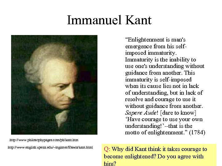 Immanuel Kant “Enlightenment is man's emergence from his selfimposed immaturity. Immaturity is the inability