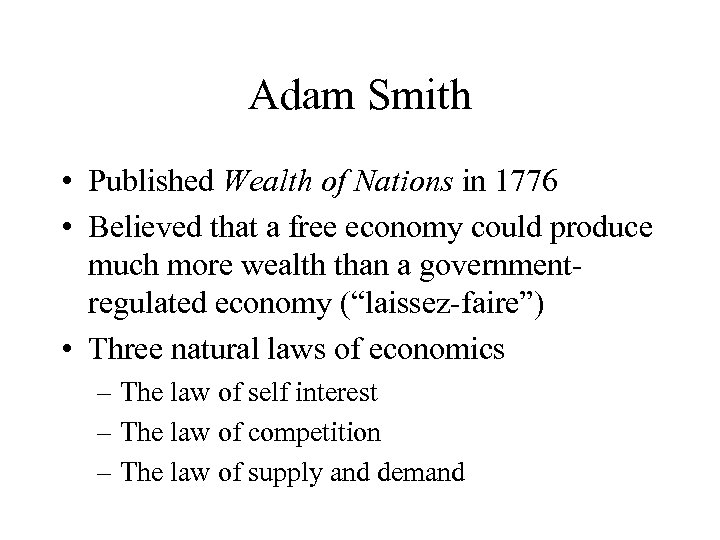 Adam Smith • Published Wealth of Nations in 1776 • Believed that a free