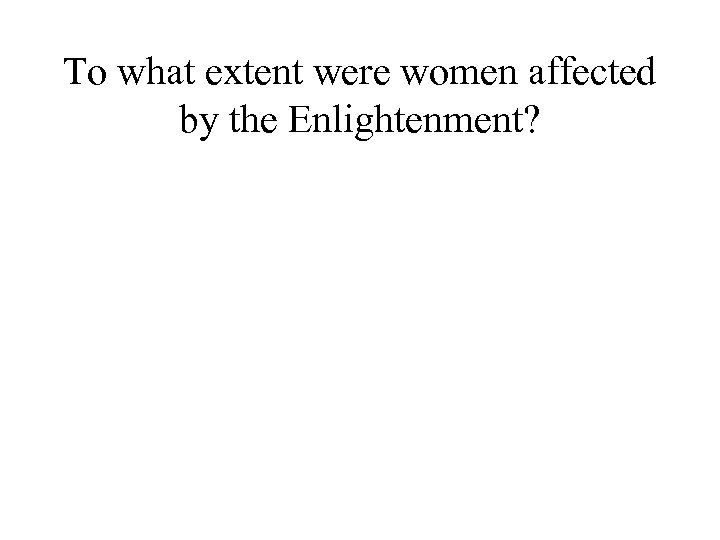 To what extent were women affected by the Enlightenment? 