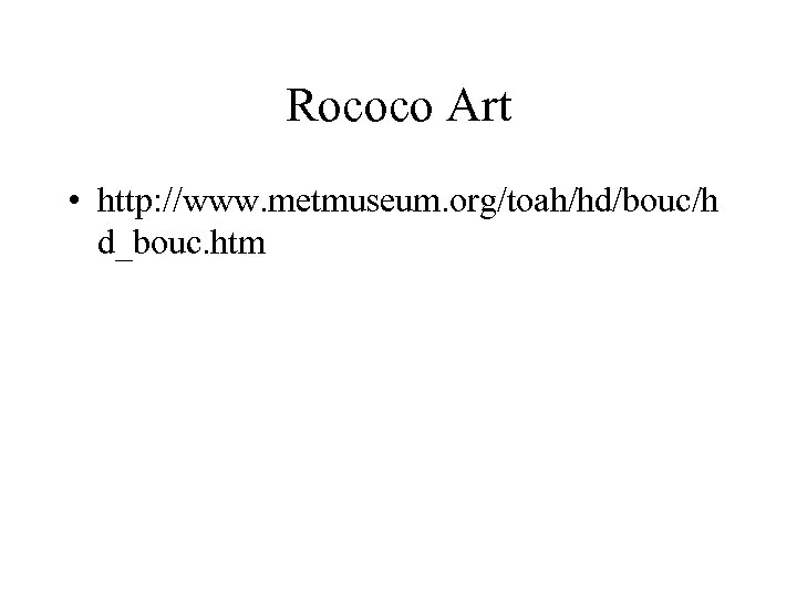 Rococo Art • http: //www. metmuseum. org/toah/hd/bouc/h d_bouc. htm 