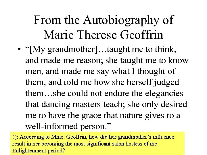 From the Autobiography of Marie Therese Geoffrin • “[My grandmother]…taught me to think, and