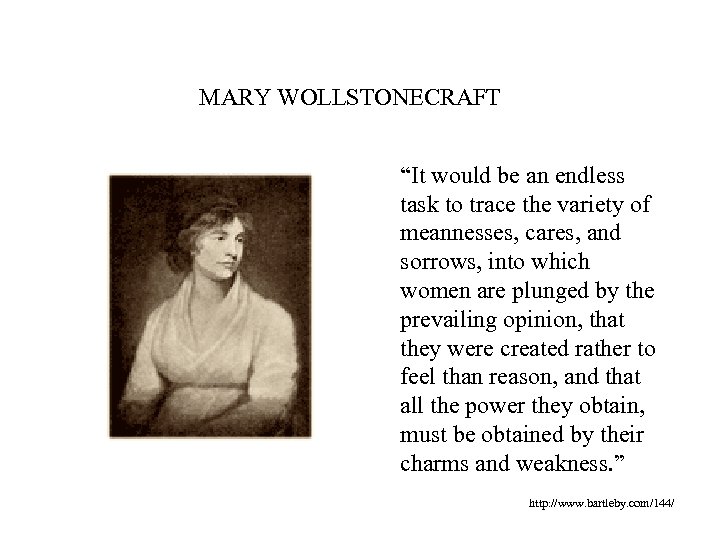 MARY WOLLSTONECRAFT “It would be an endless task to trace the variety of meannesses,