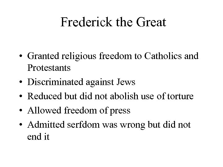 Frederick the Great • Granted religious freedom to Catholics and Protestants • Discriminated against