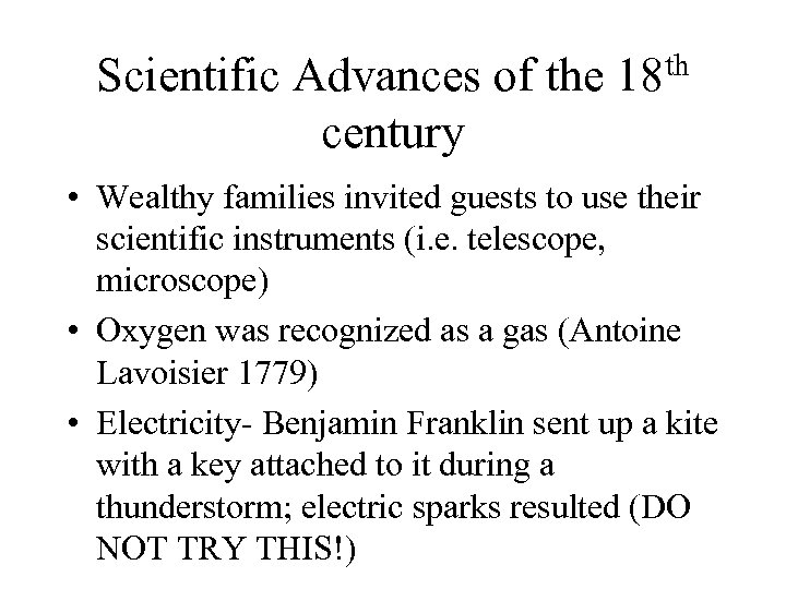 Scientific Advances of the 18 th century • Wealthy families invited guests to use